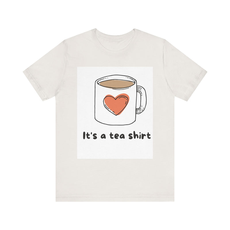 "It's a Tea Shirt" Funny Pun T-Shirt - Coffee/Tea Lover Tee