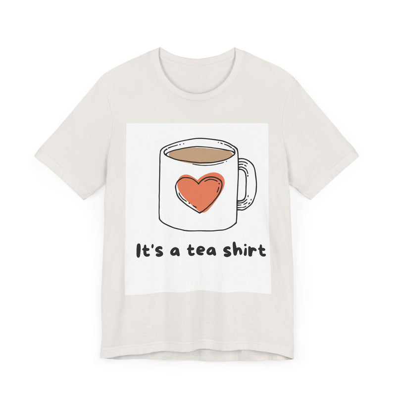 "It's a Tea Shirt" Funny Pun T-Shirt - Coffee/Tea Lover Tee