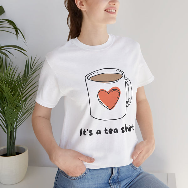 "It's a Tea Shirt" Funny Pun T-Shirt - Coffee/Tea Lover Tee