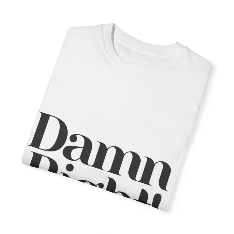 Damn Right! Unisex Garment-Dyed T-shirt