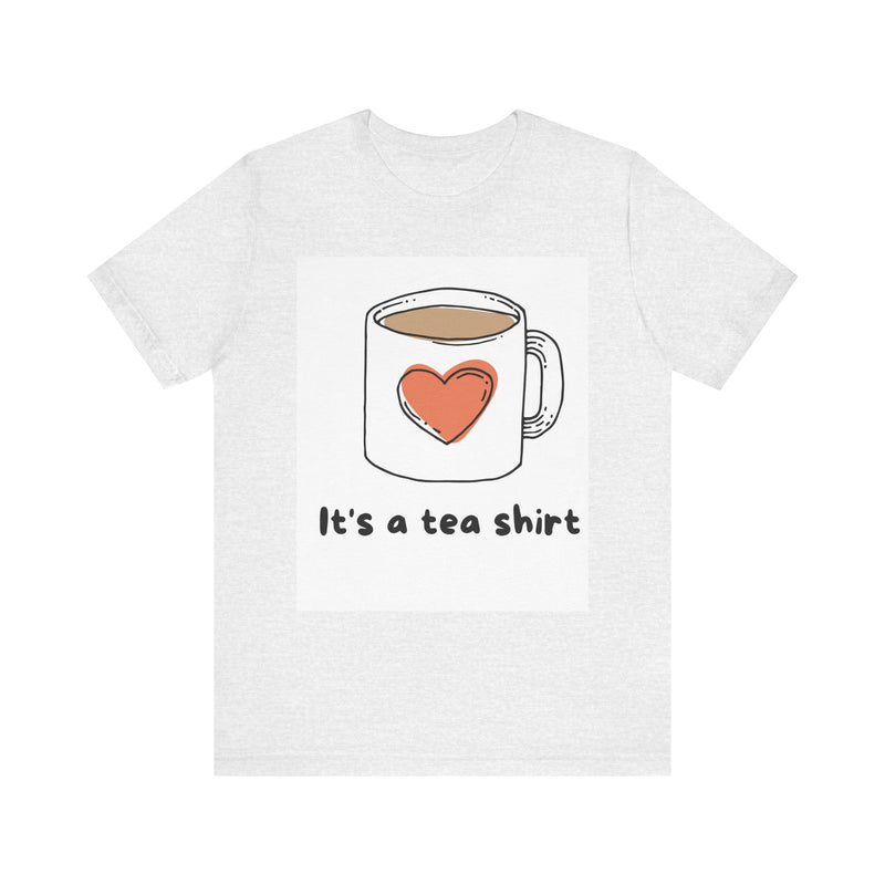 "It's a Tea Shirt" Funny Pun T-Shirt - Coffee/Tea Lover Tee