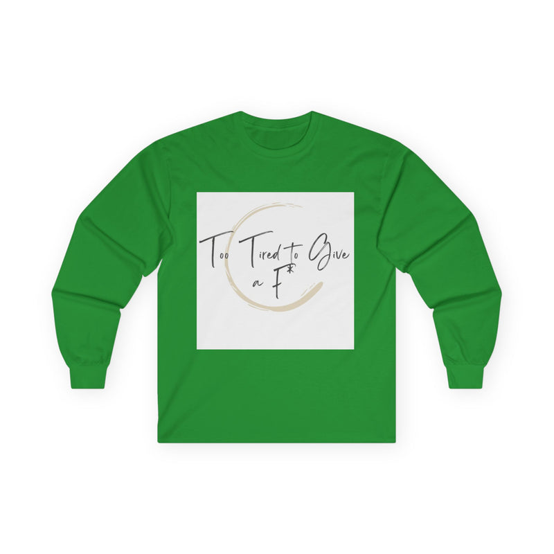 "Too Tired to Give a F" – Unapologetically Chill Long Sleeve Shirt