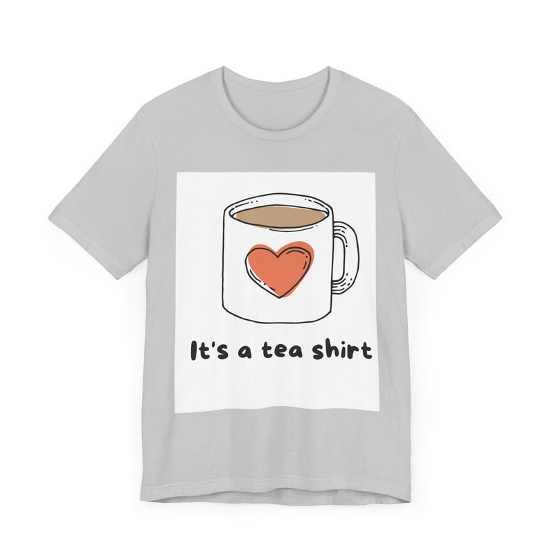 "It's a Tea Shirt" Funny Pun T-Shirt - Coffee/Tea Lover Tee