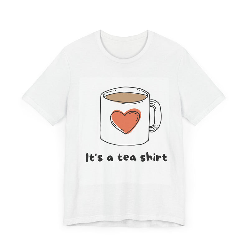 "It's a Tea Shirt" Funny Pun T-Shirt - Coffee/Tea Lover Tee