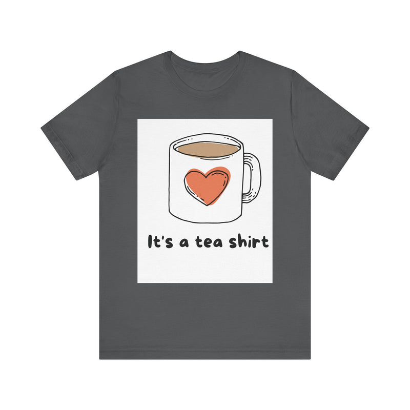 "It's a Tea Shirt" Funny Pun T-Shirt - Coffee/Tea Lover Tee