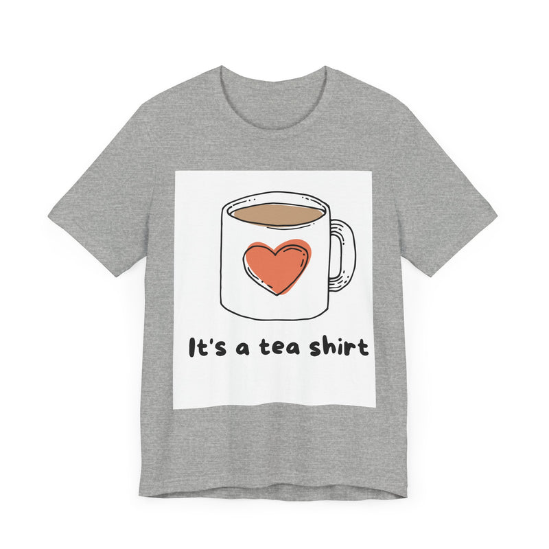 "It's a Tea Shirt" Funny Pun T-Shirt - Coffee/Tea Lover Tee