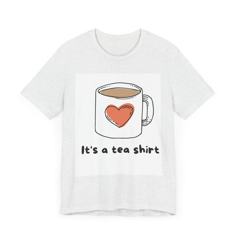 "It's a Tea Shirt" Funny Pun T-Shirt - Coffee/Tea Lover Tee