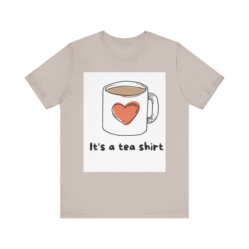 "It's a Tea Shirt" Funny Pun T-Shirt - Coffee/Tea Lover Tee