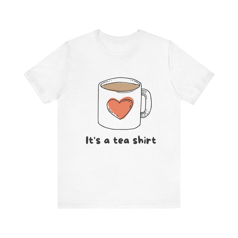 "It's a Tea Shirt" Funny Pun T-Shirt - Coffee/Tea Lover Tee