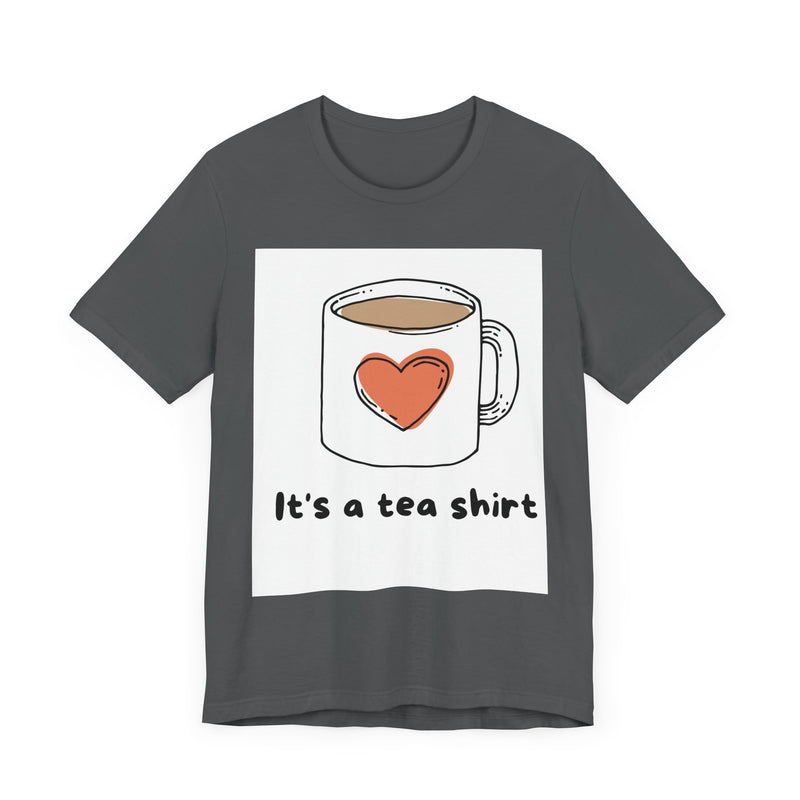 "It's a Tea Shirt" Funny Pun T-Shirt - Coffee/Tea Lover Tee