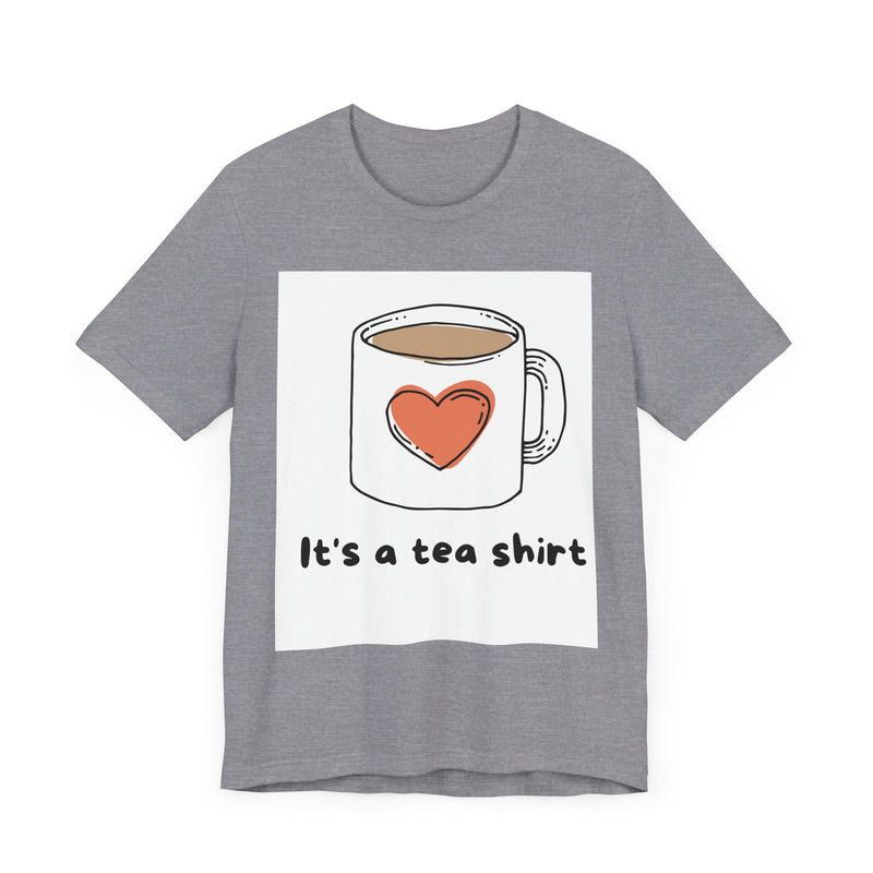 "It's a Tea Shirt" Funny Pun T-Shirt - Coffee/Tea Lover Tee